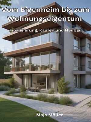 cover image of Vom Eigenheim bis zum Wohnungseigentum, Finanzieren, Kaufen und Neubau